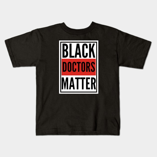 Black Doctors Matter Kids T-Shirt by Dealphy